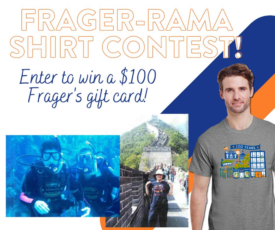 Frager’s Hardware Turns 100! 9 Restoring an old tradition, Frager’s held a photo contest to encourage customers to show off their Frager’s shirts in creative and unique locations.